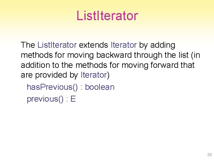 List. Iterator The List. Iterator extends Iterator by adding methods for moving backward through