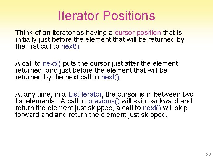 Iterator Positions Think of an iterator as having a cursor position that is initially