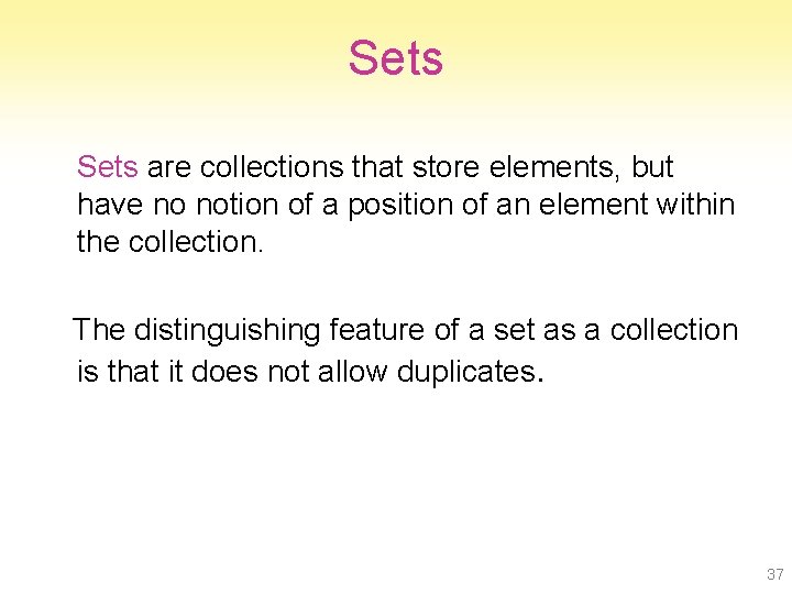 Sets are collections that store elements, but have no notion of a position of