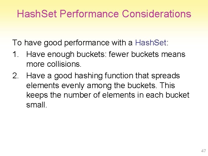 Hash. Set Performance Considerations To have good performance with a Hash. Set: 1. Have