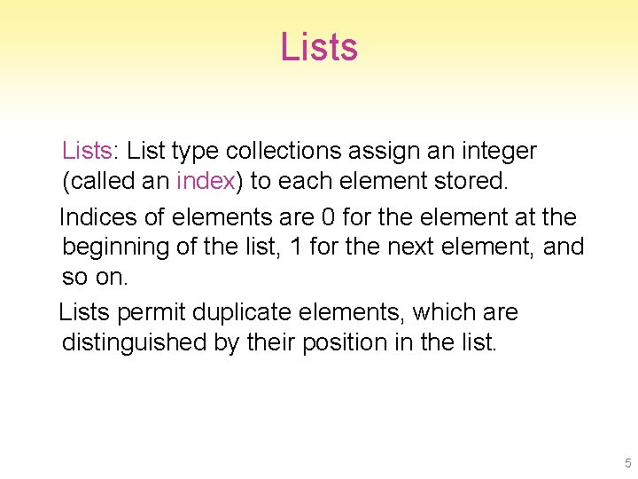 Lists: List type collections assign an integer (called an index) to each element stored.