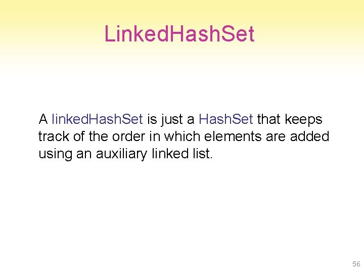 Linked. Hash. Set A linked. Hash. Set is just a Hash. Set that keeps