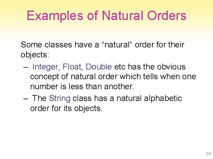 Examples of Natural Orders Some classes have a “natural” order for their objects: –