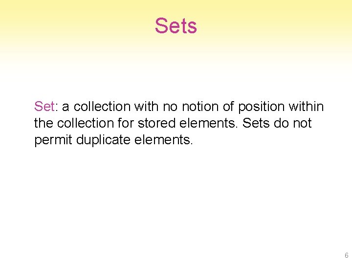 Sets Set: a collection with no notion of position within the collection for stored