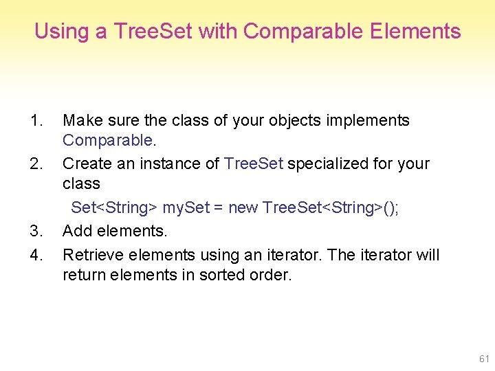 Using a Tree. Set with Comparable Elements 1. 2. 3. 4. Make sure the