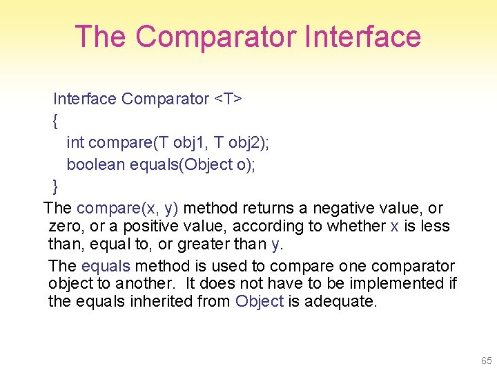 The Comparator Interface Comparator <T> { int compare(T obj 1, T obj 2); boolean