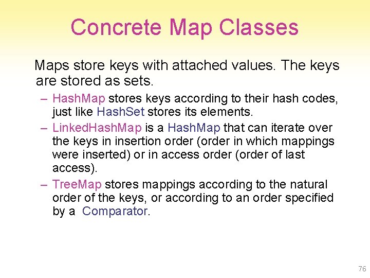 Concrete Map Classes Maps store keys with attached values. The keys are stored as