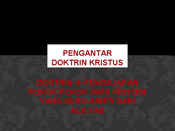 PENGANTAR DOKTRIN KRISTUS DOKTRIN PENGAJARAN POKOK-POKOK IMAN KRISTEN YANG BERSUMBER DARI ALKITAB 