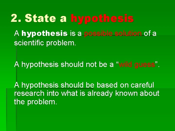 2. State a hypothesis A hypothesis is a possible solution of a scientific problem.