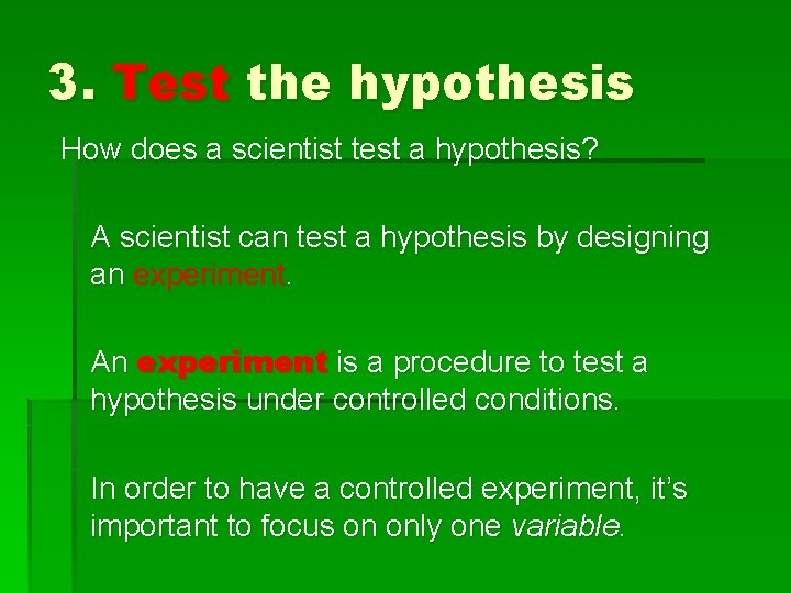 3. Test the hypothesis How does a scientist test a hypothesis? A scientist can