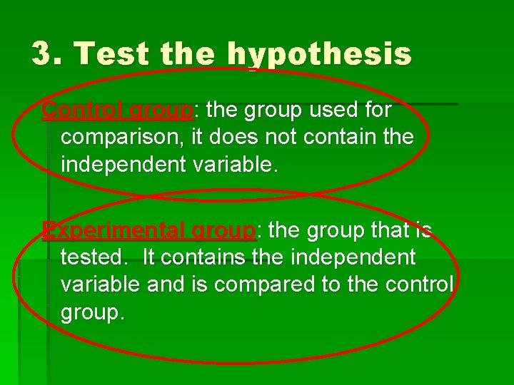 3. Test the hypothesis Control group: the group used for comparison, it does not