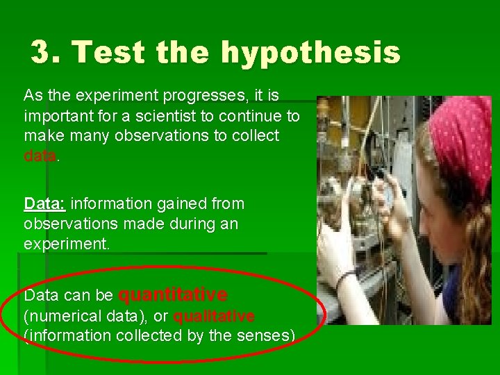 3. Test the hypothesis As the experiment progresses, it is important for a scientist