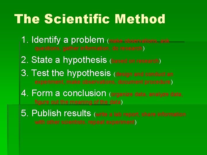 The Scientific Method 1. Identify a problem (make observations, ask questions, gather information, do