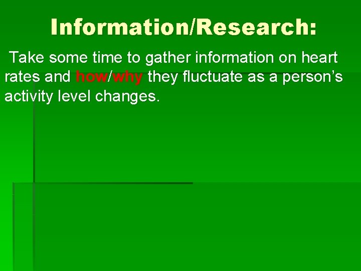 Information/Research: Take some time to gather information on heart rates and how/why they fluctuate