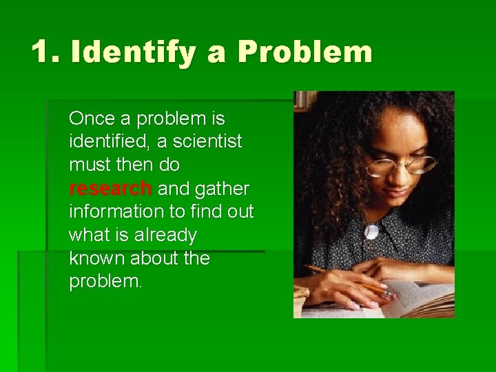 1. Identify a Problem Once a problem is identified, a scientist must then do