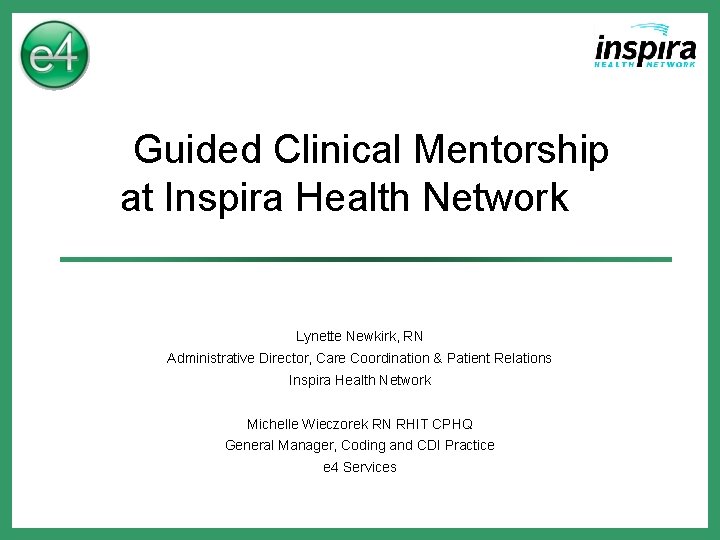 Guided Clinical Mentorship at Inspira Health Network Lynette Newkirk, RN Administrative Director, Care Coordination