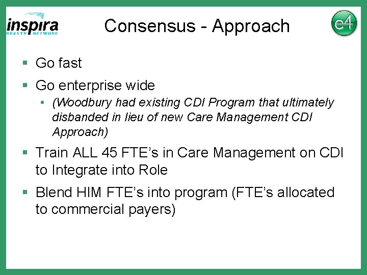 Consensus - Approach § Go fast § Go enterprise wide • (Woodbury had existing