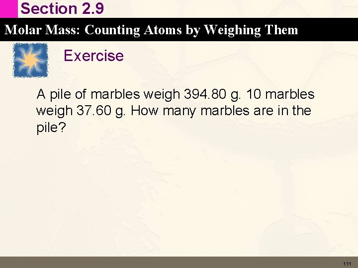 Section 2. 9 Molar Mass: Counting Atoms by Weighing Them Exercise A pile of