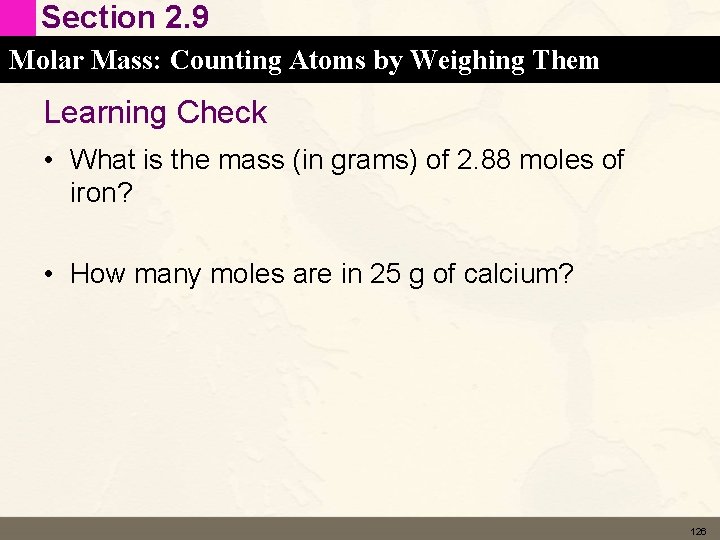 Section 2. 9 Molar Mass: Counting Atoms by Weighing Them Learning Check • What