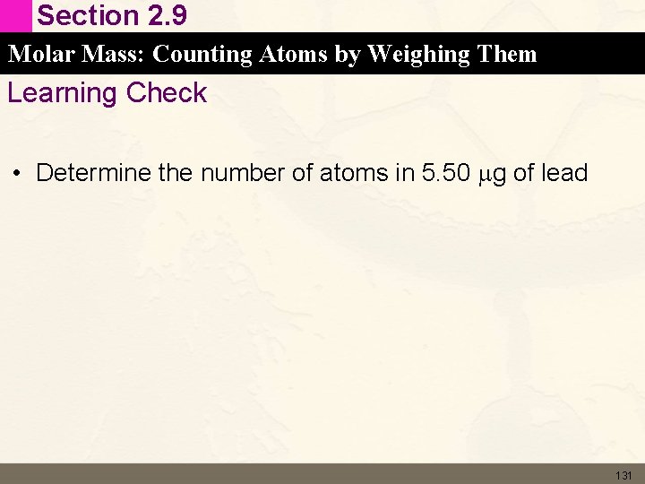 Section 2. 9 Molar Mass: Counting Atoms by Weighing Them Learning Check • Determine