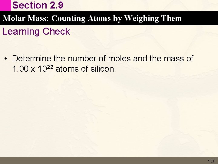 Section 2. 9 Molar Mass: Counting Atoms by Weighing Them Learning Check • Determine