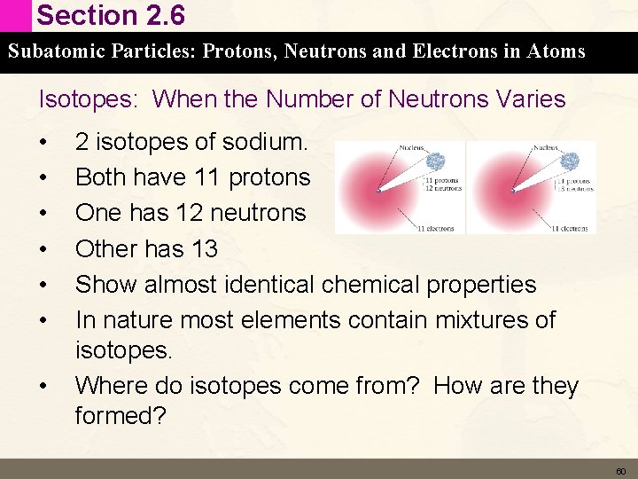 Section 2. 6 Subatomic Particles: Protons, Neutrons and Electrons in Atoms Isotopes: When the