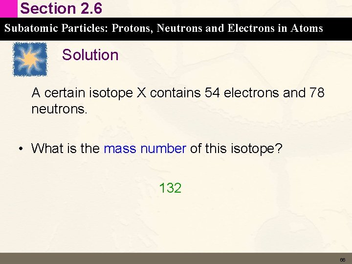 Section 2. 6 Subatomic Particles: Protons, Neutrons and Electrons in Atoms Solution A certain