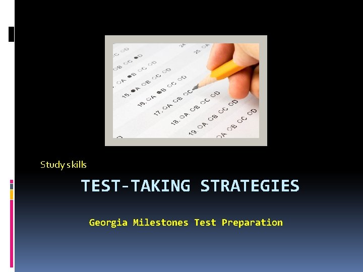 Study skills TEST-TAKING STRATEGIES Georgia Milestones Test Preparation 