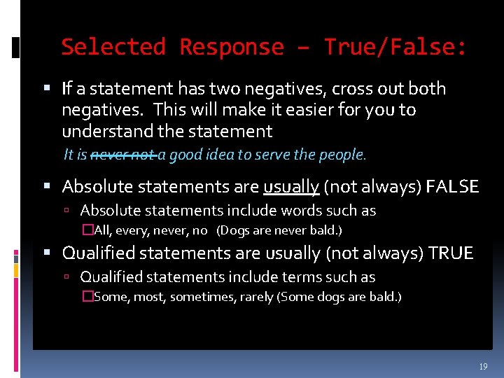 Selected Response – True/False: If a statement has two negatives, cross out both negatives.