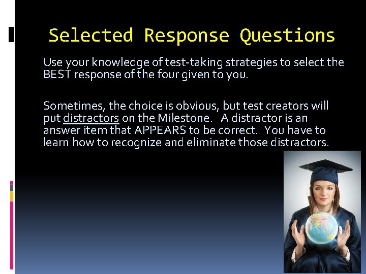 Selected Response Questions Use your knowledge of test-taking strategies to select the BEST response