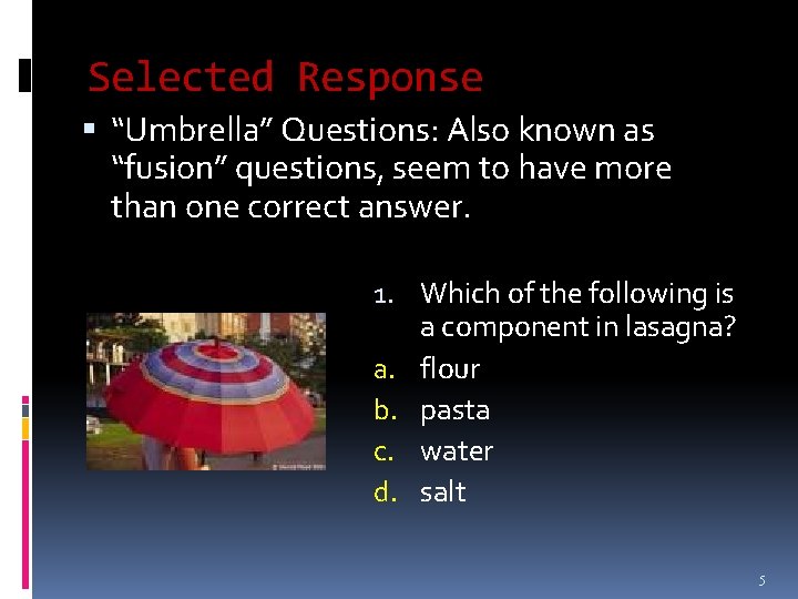 Selected Response “Umbrella” Questions: Also known as “fusion” questions, seem to have more than