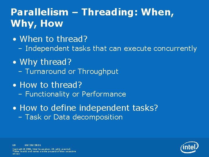 Parallelism – Threading: When, Why, How • When to thread? – Independent tasks that