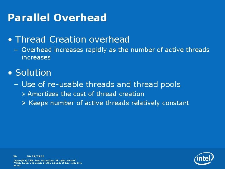 Parallel Overhead • Thread Creation overhead – Overhead increases rapidly as the number of