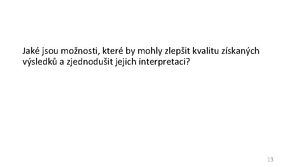 Jaké jsou možnosti, které by mohly zlepšit kvalitu získaných výsledků a zjednodušit jejich interpretaci?