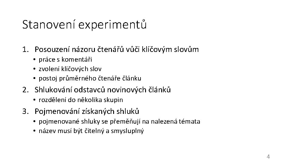 Stanovení experimentů 1. Posouzení názoru čtenářů vůči klíčovým slovům • práce s komentáři •