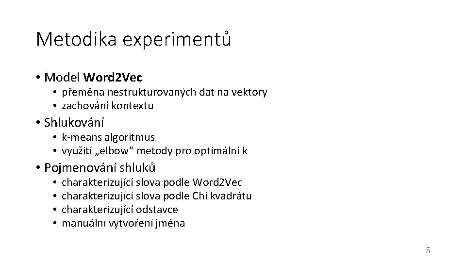 Metodika experimentů • Model Word 2 Vec • přeměna nestrukturovaných dat na vektory •