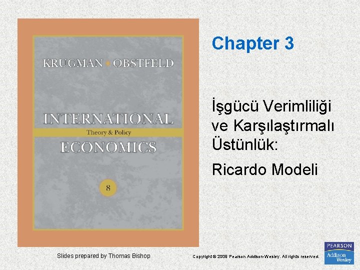 Chapter 3 İşgücü Verimliliği ve Karşılaştırmalı Üstünlük: Ricardo Modeli Slides prepared by Thomas Bishop