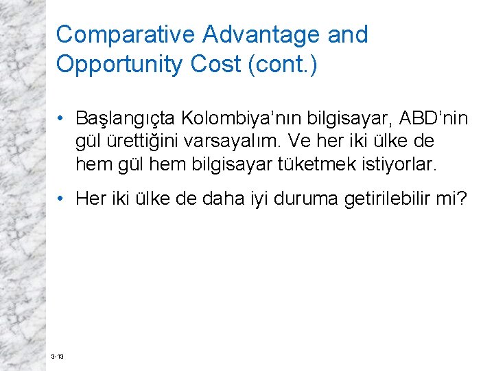 Comparative Advantage and Opportunity Cost (cont. ) • Başlangıçta Kolombiya’nın bilgisayar, ABD’nin gül ürettiğini