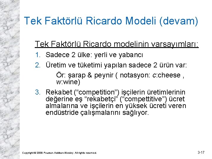 Tek Faktörlü Ricardo Modeli (devam) Tek Faktörlü Ricardo modelinin varsayımları: 1. Sadece 2 ülke:
