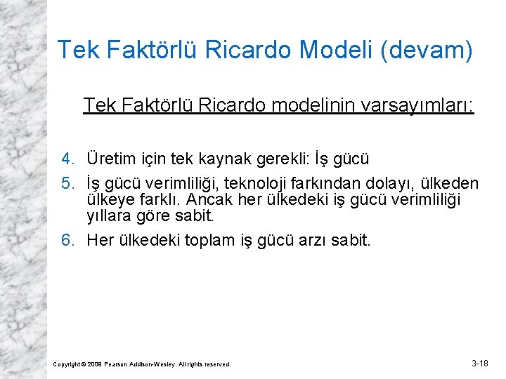 Tek Faktörlü Ricardo Modeli (devam) Tek Faktörlü Ricardo modelinin varsayımları: 4. Üretim için tek