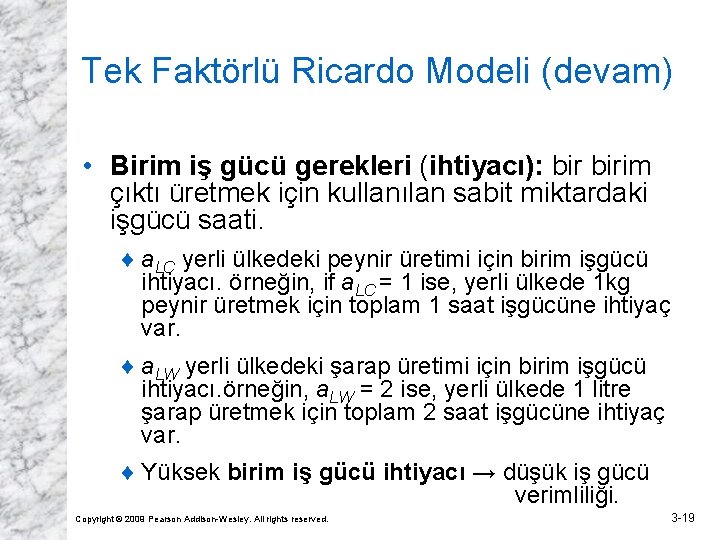 Tek Faktörlü Ricardo Modeli (devam) • Birim iş gücü gerekleri (ihtiyacı): birim çıktı üretmek