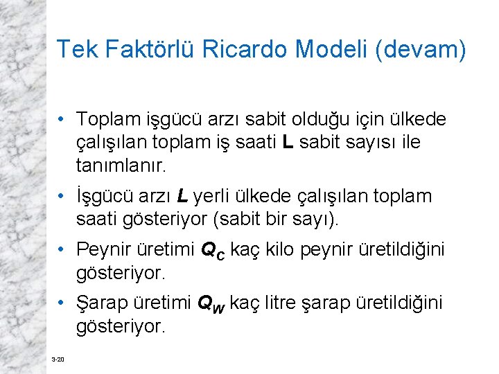 Tek Faktörlü Ricardo Modeli (devam) • Toplam işgücü arzı sabit olduğu için ülkede çalışılan