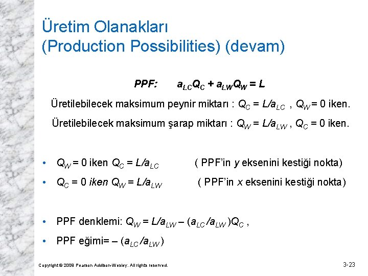 Üretim Olanakları (Production Possibilities) (devam) PPF: a. LCQC + a. LWQW = L Üretilebilecek