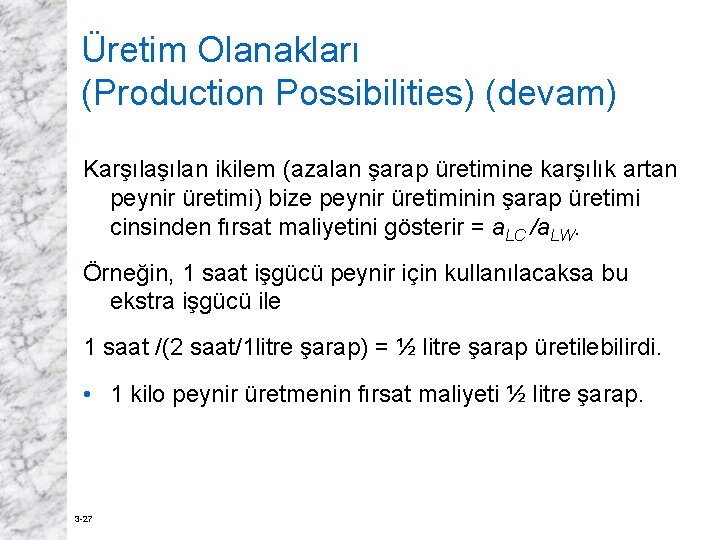 Üretim Olanakları (Production Possibilities) (devam) Karşılan ikilem (azalan şarap üretimine karşılık artan peynir üretimi)