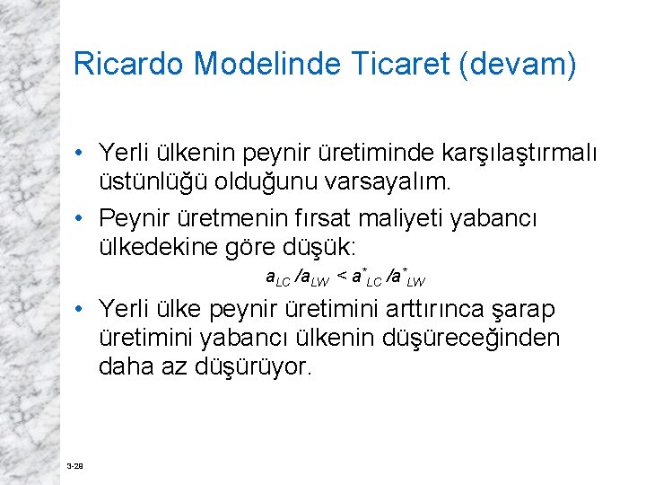 Ricardo Modelinde Ticaret (devam) • Yerli ülkenin peynir üretiminde karşılaştırmalı üstünlüğü olduğunu varsayalım. •