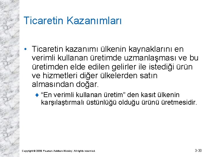 Ticaretin Kazanımları • Ticaretin kazanımı ülkenin kaynaklarını en verimli kullanan üretimde uzmanlaşması ve bu