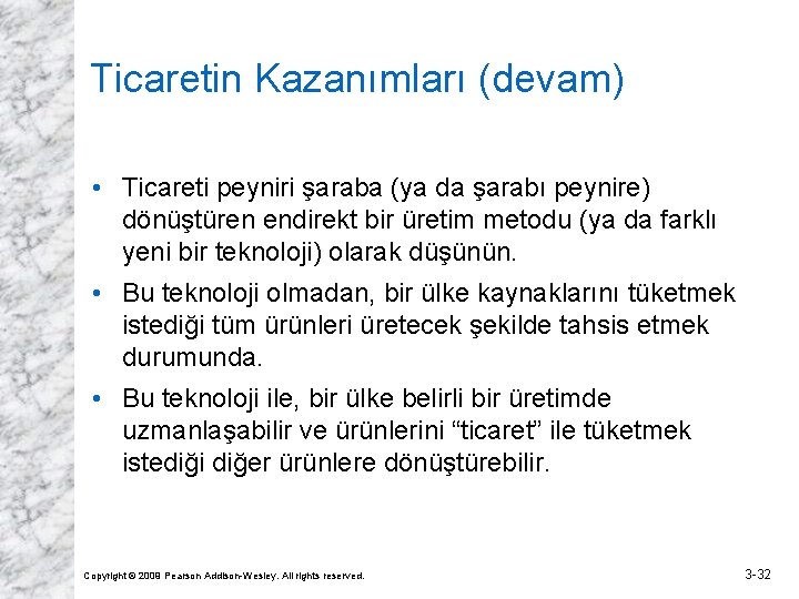 Ticaretin Kazanımları (devam) • Ticareti peyniri şaraba (ya da şarabı peynire) dönüştüren endirekt bir