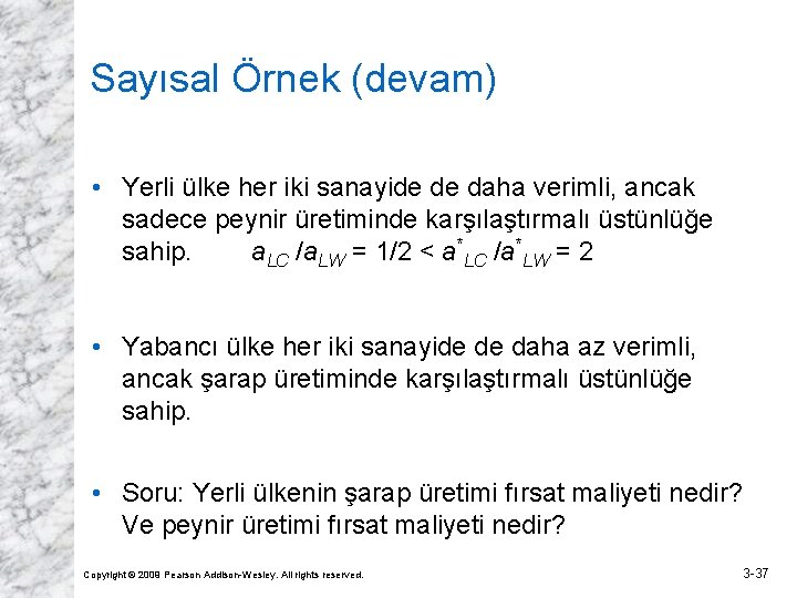 Sayısal Örnek (devam) • Yerli ülke her iki sanayide de daha verimli, ancak sadece