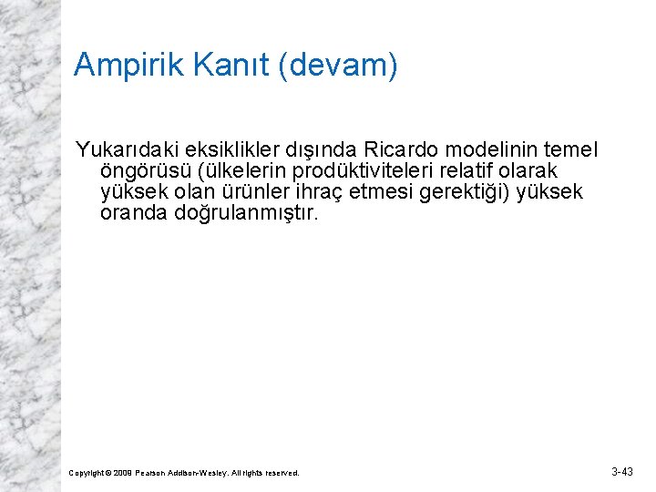 Ampirik Kanıt (devam) Yukarıdaki eksiklikler dışında Ricardo modelinin temel öngörüsü (ülkelerin prodüktiviteleri relatif olarak