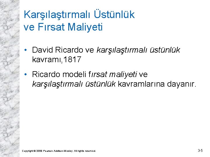 Karşılaştırmalı Üstünlük ve Fırsat Maliyeti • David Ricardo ve karşılaştırmalı üstünlük kavramı, 1817 •